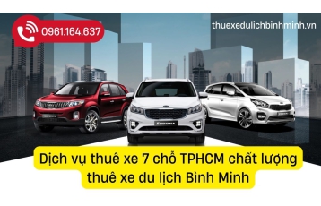 Dịch vụ thuê xe 7 chỗ TPHCM chất lượng qua thuê xe du lịch Bình Minh